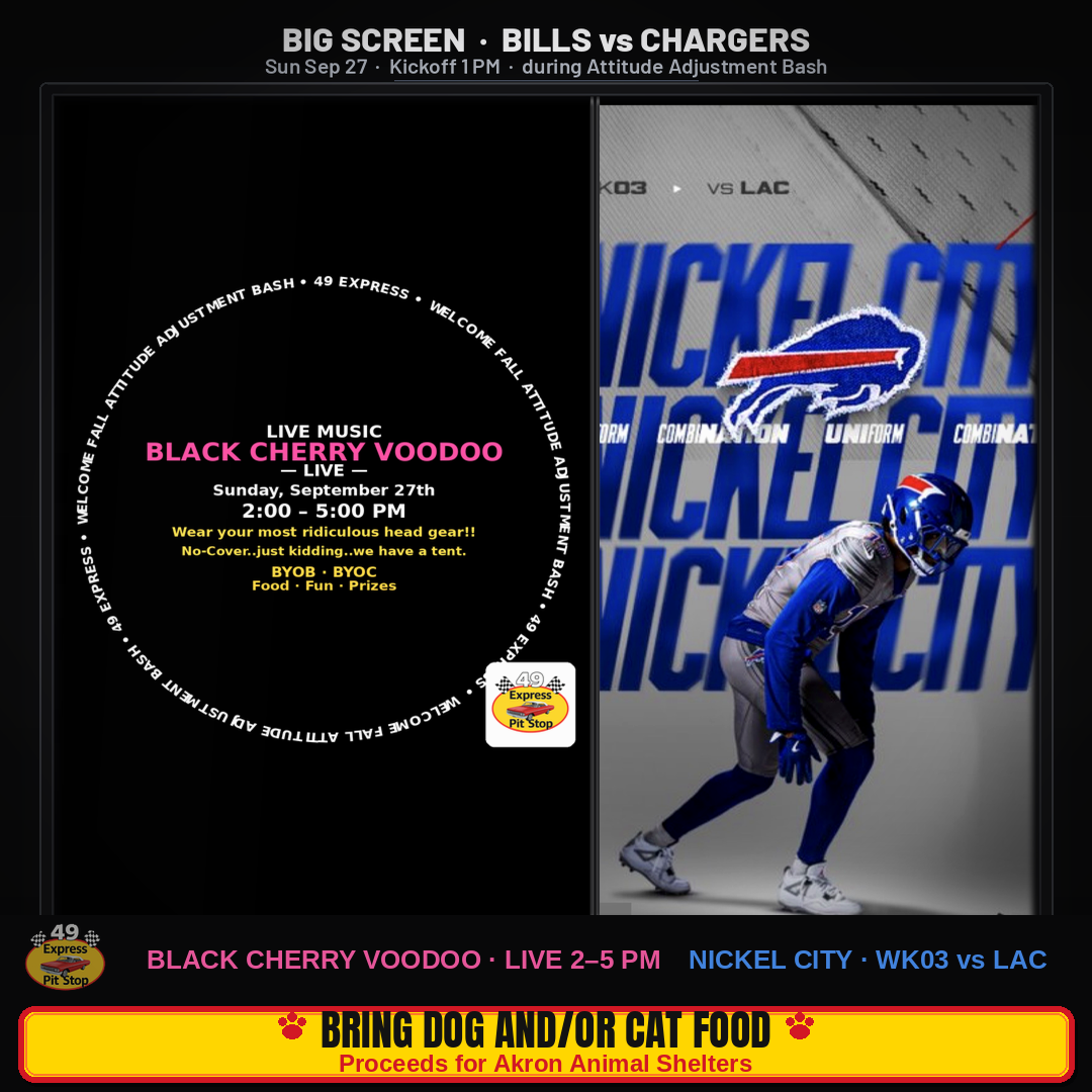 Sunday September 27 at 49 Express Pit Stop — Bills vs Chargers on the big screen at 1 PM, then Attitude Adjustment Bash with Black Cherry Voodoo LIVE 2–5 PM; bring pet food for Akron Animal Shelters